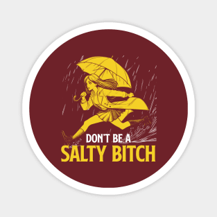 Don't Be a Salty Bitch Magnet